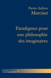 Pierre-Adrien Marciset - Paradigmes pour une philosophie des imaginaires.