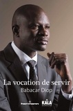 Babacar Diop - La vocation de servir - Guelwaar ou la transformation de la politique africaine.