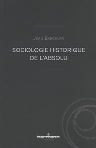 Jean Baechler - Sociologie historique de l'absolu - L'invention de l'absolu.