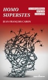 Jean-François Caron - Homo superstes - Le coût politique de la vie à tout prix.