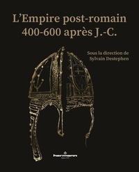 Sylvain Destephen - L'Empire post-romain - 400-600 après J.-C..
