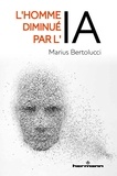 Marius Bertolucci - L'homme diminué par l'IA.