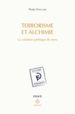 Pierre Vinclair - Terrorisme et alchimie - La création poétique du sens.