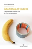 Jérôme Glicenstein - Insaisissables valeurs - L'économie en trompe-l'oeil de l'art contemporain.