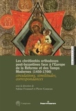 Sabine Frommel et Pierre Gonneau - Les chrétientés orthodoxes post-byzantines face à l'Europe de la réforme et des Temps modernes 1450-1700 - Ciculations, similitudes, correspondance.