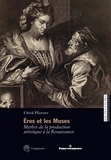 Ulrich Pfisterer - Eros et les Muses - Mythes de la production artistique à la Renaissance.