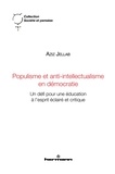Aziz Jellab - Populisme et anti-intellectualisme en démocratie - Un défi pour une éducation à l'esprit éclairé et critique.