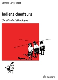 Bernard Lortat-Jacob - Indiens chanteurs de la Sierra Madre - L'oreille de l'ethnologue.