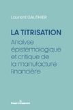 Laurent Gauthier - La titrisation - Analyse épistémologique et critique de la manufacture financière.