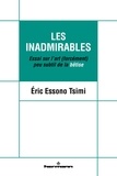 Eric Essono Tsimi - Les inadmirables - Essai sur l'art (forcément) peu subtil de la bêtise.