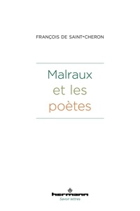 François de Saint-Cheron - Malraux et les poètes.