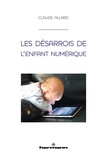 Claude Allard - Les désarrois de l'enfant numérique.
