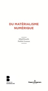 Milad Doueihi et Frédéric Louzeau - Du matérialisme numérique.