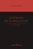 François Bafoil - Politiques de la destruction - Trois figures de l'hallucination en politique.