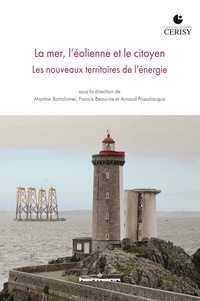 Martine Bartolomei et Francis Beaucire - La mer, l'éolienne et le citoyen - Les nouveaux territoires de l'énergie.