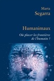 Marta Segarra - Humanimaux - Où placer les frontières de l'humain ?.