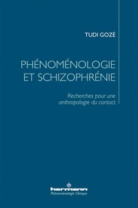 Tudi Gozé - Phénoménologie et schizophrénie - Recherches pour une anthropologie du contact.