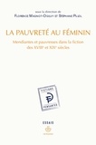Florence Magnot-Ogilvy - La pauvreté au féminin - Mendiantes et pauvresses dans la fiction des XVIIIe et XIXe siècles.