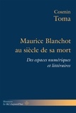 Cosmin Toma - Maurice Blanchot au siècle de sa mort - Des espaces numériques et littéraires.