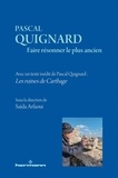 Saïda Arfaoui et Pascal Quignard - Pascal Quignard - Faire résonner le plus ancien.