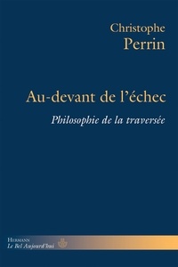 Christophe Perrin - Au-devant de l'échec - Philosophie de la traversée.