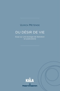 Ulrich Metende - Du désir de vie - Essai sur une écologie de libération en postcolonie.