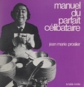 Jean-Marie Proslier et Edouard Boubat - Manuel du parfait célibataire.
