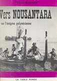 Eric de Bisschop et Robert Argod - Vers Nousantara - Ou l'énigme polynésienne.
