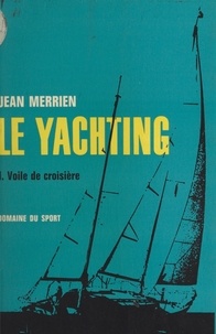 Jean Merrien et Bernard Duval - Le yachting (1) - Voile de croisière.