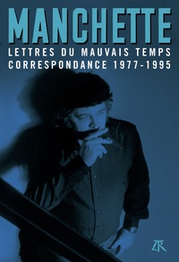 Jean-Patrick Manchette - Lettres du mauvais temps - Correspondance 1977-1995.