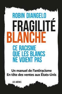 Robin DiAngelo - Fragilité blanche - Ce racisme que les blancs ne voient pas.