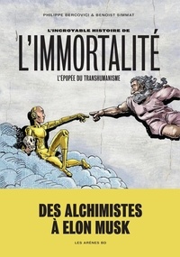 Philippe Bercovici et Benoist Simmat - L'Incroyable Histoire de l'immortalité.