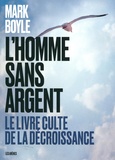 Mark Boyle - L'Homme sans argent - Le livre culte de la décroissance.