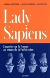 Thomas Cirotteau et Jennifer Kerner - Lady Sapiens - Enquête sur la femme au temps de la Préhistoire.