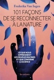 Frederika Van Ingen - 101 façons de se reconnecter à la nature - Ce que nous apprennent les peuples racines et que nous confirme la science.