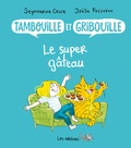 Seymourina Cruse et Joëlle Passeron - Tambouille et Gribouille Tome 2 : Le super gâteau.