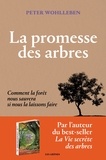 Peter Wohlleben - La promesse des arbres - Comment la forêt nous sauvera si nous la laissons faire.
