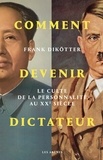 Frank Dikötter - Comment devenir dictateur - Le culte de la personnalité au XXe siècle.