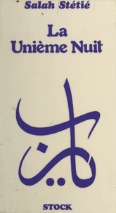 Salah Stétié - La unième nuit - Ur en poésie, Les porteurs de feu, Difficultés d'une écriture.