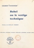 Gilbert Tournier et Gustave Thibon - Babel ou le vertige technique.