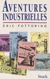 Eric Fottorino et Jacques Valot - Aventures industrielles.