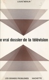 Louis Merlin et Jean-Claude Ibert - Le vrai dossier de la télévision.