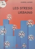 Gabriel Moser et F. Ascher - Les stress urbains.