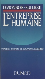 Michel Levionnois et Catherine Rullière - L'entreprise humaine - Valeurs, projets et pouvoirs partagés.