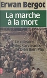 Erwan Bergot - La marche à la mort - Le calvaire des survivants de Diên Biên Phu.