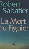 Robert Sabatier - La mort du figuier.