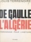 Louis Terrenoire - De Gaulle et l'Algérie - Témoignage pour l'histoire.