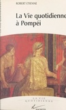 Robert Etienne - La vie quotidienne à Pompéi.