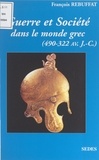 François Rebuffat et Olivier Picard - Guerre et société dans le monde grec (490-322 av. J.-C.).