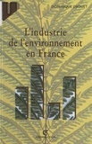 Dominique Drouet et Bruno Johannes - L'industrie de l'environnement en France - Dynamique et enjeux d'un nouveau secteur d'activités.